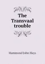 The Transvaal trouble - Hammond John Hays