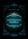Letters to Lady Hamilton - Nelson Horatio Nelson