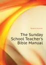 The Sunday School Teachers Bible Manual - Robert Hunter