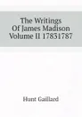 The Writings Of James Madison Volume II 17831787 - Hunt Gaillard