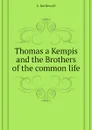 Thomas a Kempis and the Brothers of the common life - S. Kettlewell