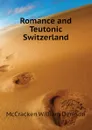 Romance and Teutonic Switzerland - McCracken William Denison