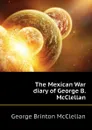 The Mexican War diary of George B. McClellan - McClellan George Brinton