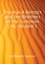 Thomas A Kempis and the Brothers of the Common Life, Volume 1 - Kettlewell Samuel