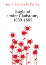 England under Gladstone, 1880-1885 - Justin H. McCarthy