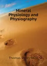 Mineral Physiology and Physiography - Thomas Sterry Hunt