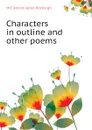 Characters in outline and other poems - McClymont James Roxburgh