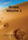 Orissa, Volume 2 - Hunter William Wilson