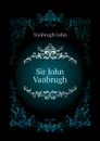 Sir John Vanbrugh - Vanbrugh John