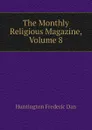 The Monthly Religious Magazine, Volume 8 - Huntington Frederic Dan