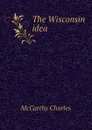 The Wisconsin idea - McCarthy Charles