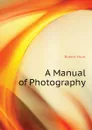 A Manual of Photography - Hunt Robert
