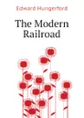The Modern Railroad - Edward Hungerford