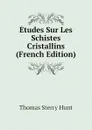 Etudes Sur Les Schistes Cristallins (French Edition) - Thomas Sterry Hunt