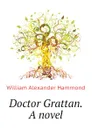 Doctor Grattan. A novel - Hammond William Alexander