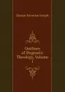 Outlines of Dogmatic Theology, Volume 1 - Hunter Sylvester Joseph