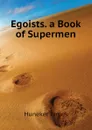 Egoists. a Book of Supermen - Huneker James