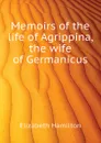 Memoirs of the life of Agrippina, the wife of Germanicus - Hamilton Elizabeth