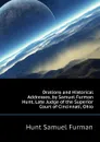 Orations and Historical Addresses, by Samuel Furman Hunt, Late Judge of the Superior Court of Cincinnati, Ohio - Hunt Samuel Furman