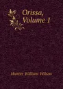 Orissa, Volume 1 - Hunter William Wilson