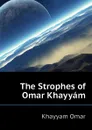 The Strophes of Omar Khayyam - Khayyam Omar