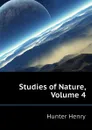 Studies of Nature, Volume 4 - Hunter Henry