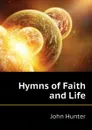 Hymns of Faith and Life - Hunter John
