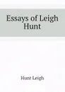 Essays of Leigh Hunt - Hunt Leigh