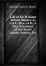 Life of Sir William Wilson Hunter, K.C.S.I., M.a., Ll.D., a Vice-President of the Royal Asiatic Society, Etc - Skrine Francis Henry