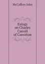 Eulogy on Charles Carroll of Carrolton - McCaffrey John