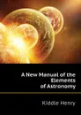 A New Manual of the Elements of Astronomy - Kiddle Henry