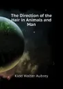 The Direction of the Hair in Animals and Man - Kidd Walter Aubrey