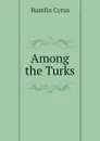 Among the Turks - Hamlin Cyrus