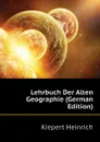 Lehrbuch Der Alten Geographie (German Edition) - Kiepert Heinrich