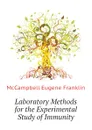 Laboratory Methods for the Experimental Study of Immunity - McCampbell Eugene Franklin