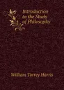 Introduction to the Study of Philosophy - William Torrey Harris