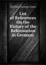 List of References On the History of the Reformation in Germany - Kieffer George Linn