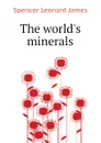 The worlds minerals - Spencer Leonard James