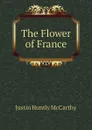 The Flower of France - Justin H. McCarthy