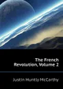 The French Revolution, Volume 2 - Justin H. McCarthy