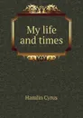 My life and times - Hamlin Cyrus