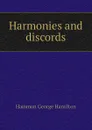 Harmonies and discords - Hammon George Hamilton