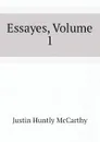 Essayes, Volume 1 - Justin H. McCarthy