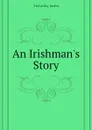 An Irishmans Story - Justin McCarthy