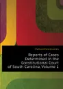 Reports of Cases Determined in the Constitutional Court of South Carolina, Volume 1 - McCord David James