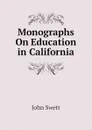 Monographs On Education in California - John Swett