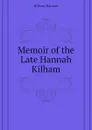 Memoir of the Late Hannah Kilham - Kilham Hannah