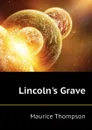 Lincolns Grave - Maurice Thompson