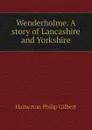 Wenderholme. A story of Lancashire and Yorkshire - Hamerton Philip Gilbert