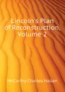 Lincolns Plan of Reconstruction, Volume 2 - McCarthy Charles Hallan